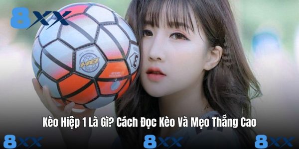 Kèo Hiệp 1 Là Gì? Cách Đọc Kèo Và Mẹo Thắng Cao Kèo Hiệp 1 Là Gì? Cách Đọc Kèo Và Mẹo Thắng Cao