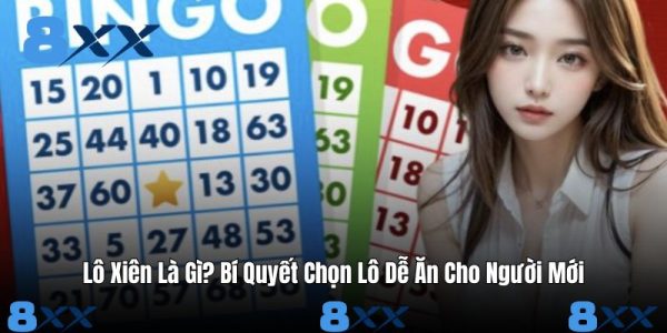 Lô Xiên Là Gì? Bí Quyết Chọn Lô Dễ Ăn Cho Người Mới Lô Xiên Là Gì? Bí Quyết Chọn Lô Dễ Ăn Cho Người Mới
