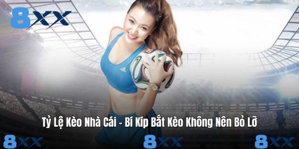 Tỷ Lệ Kèo Nhà Cái - Bí Kíp Bắt Kèo Không Nên Bỏ Lỡ Tỷ Lệ Kèo Nhà Cái - Bí Kíp Bắt Kèo Không Nên Bỏ Lỡ